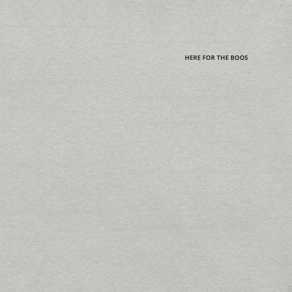 Here for the Boos T-Shirt