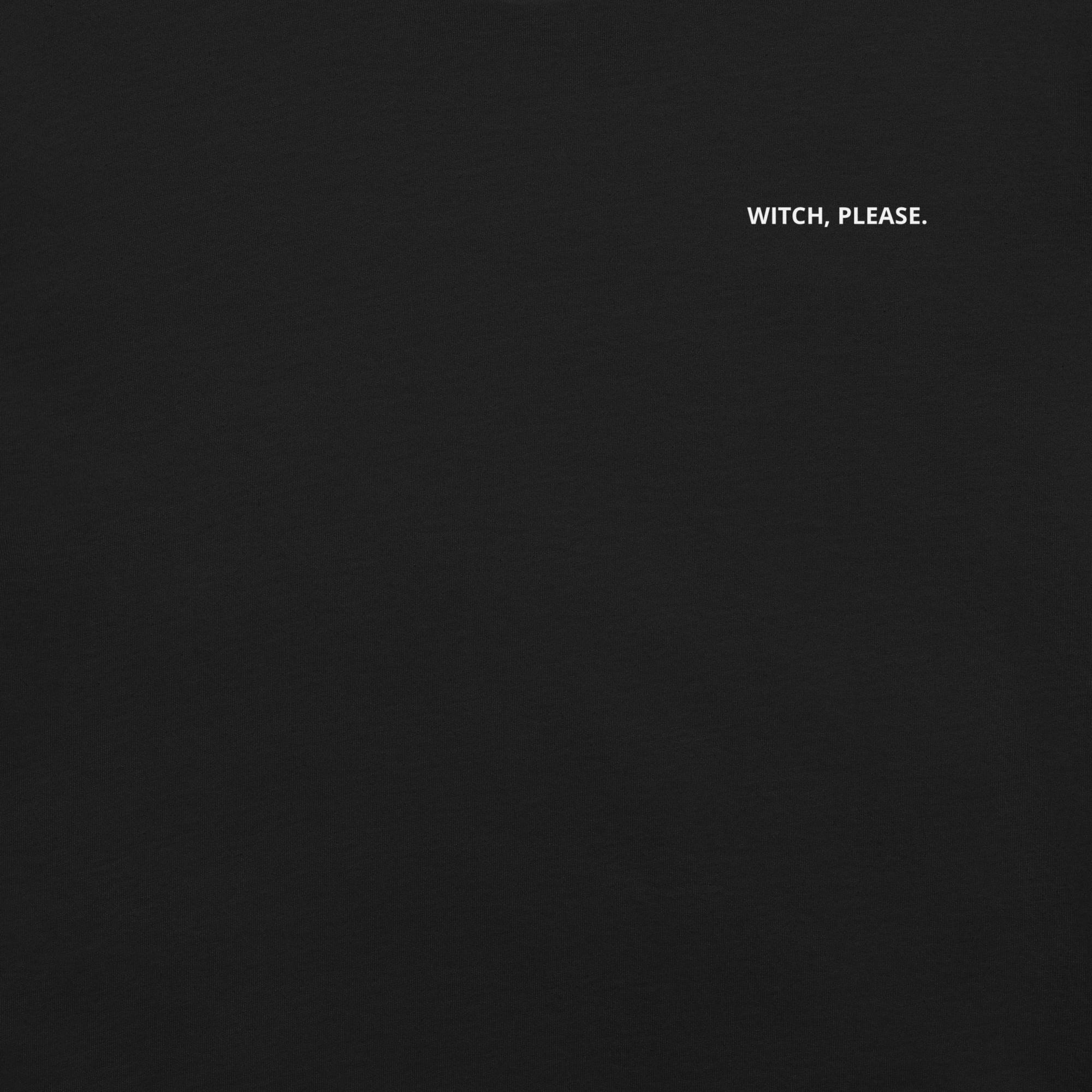 Witch, Please. T-Shirt