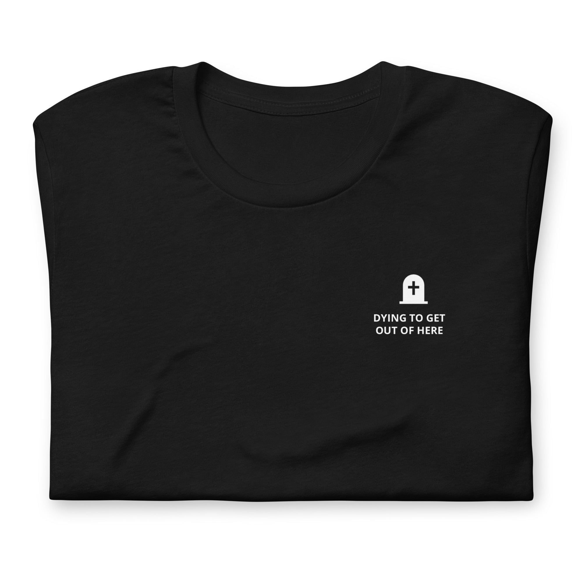 Dying to Get Out of Here T-Shirt