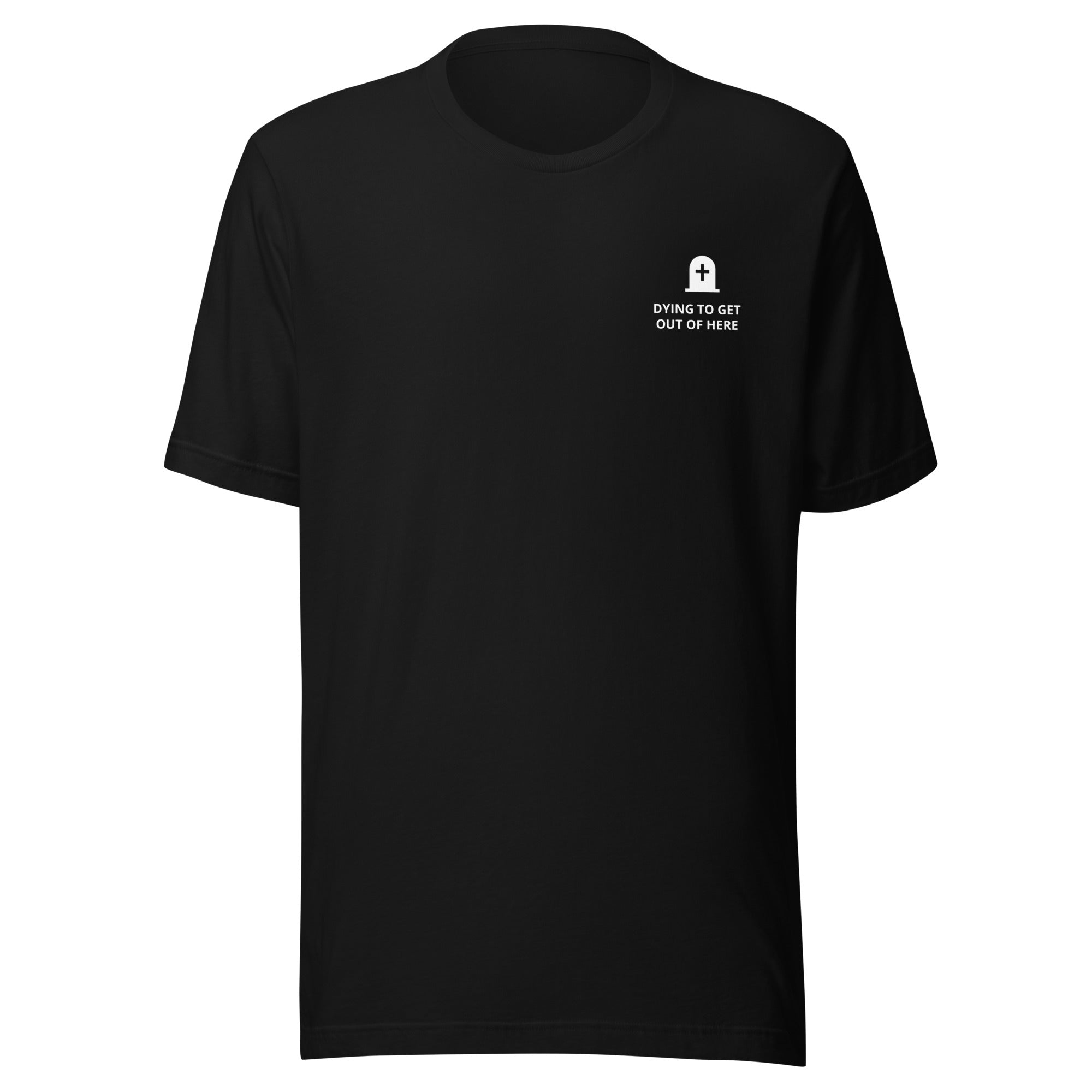 Dying to Get Out of Here T-Shirt