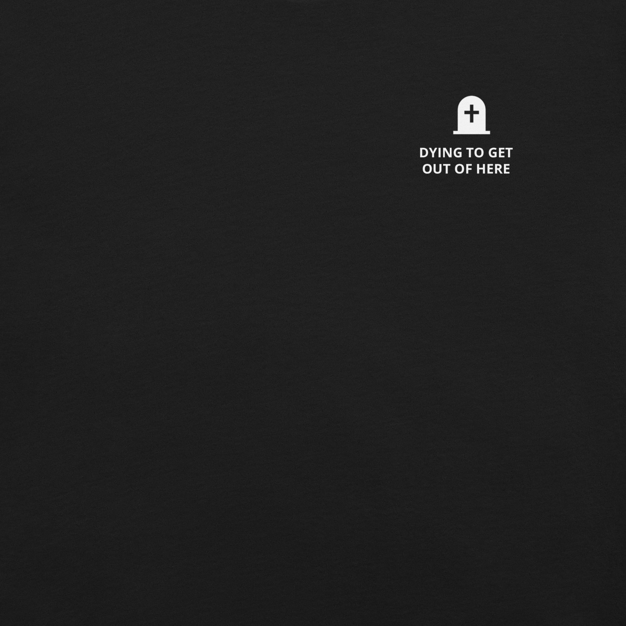 Dying to Get Out of Here T-Shirt