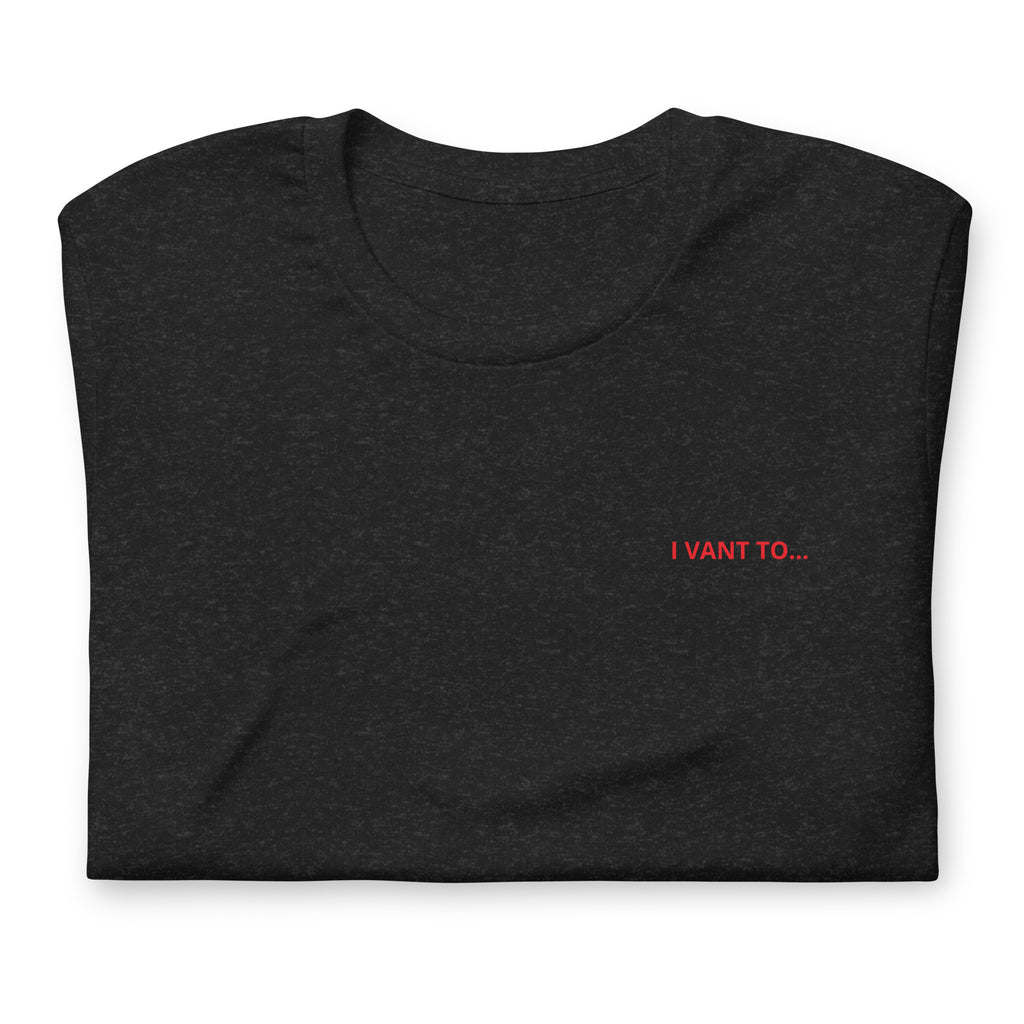 I Vant to... T-Shirt