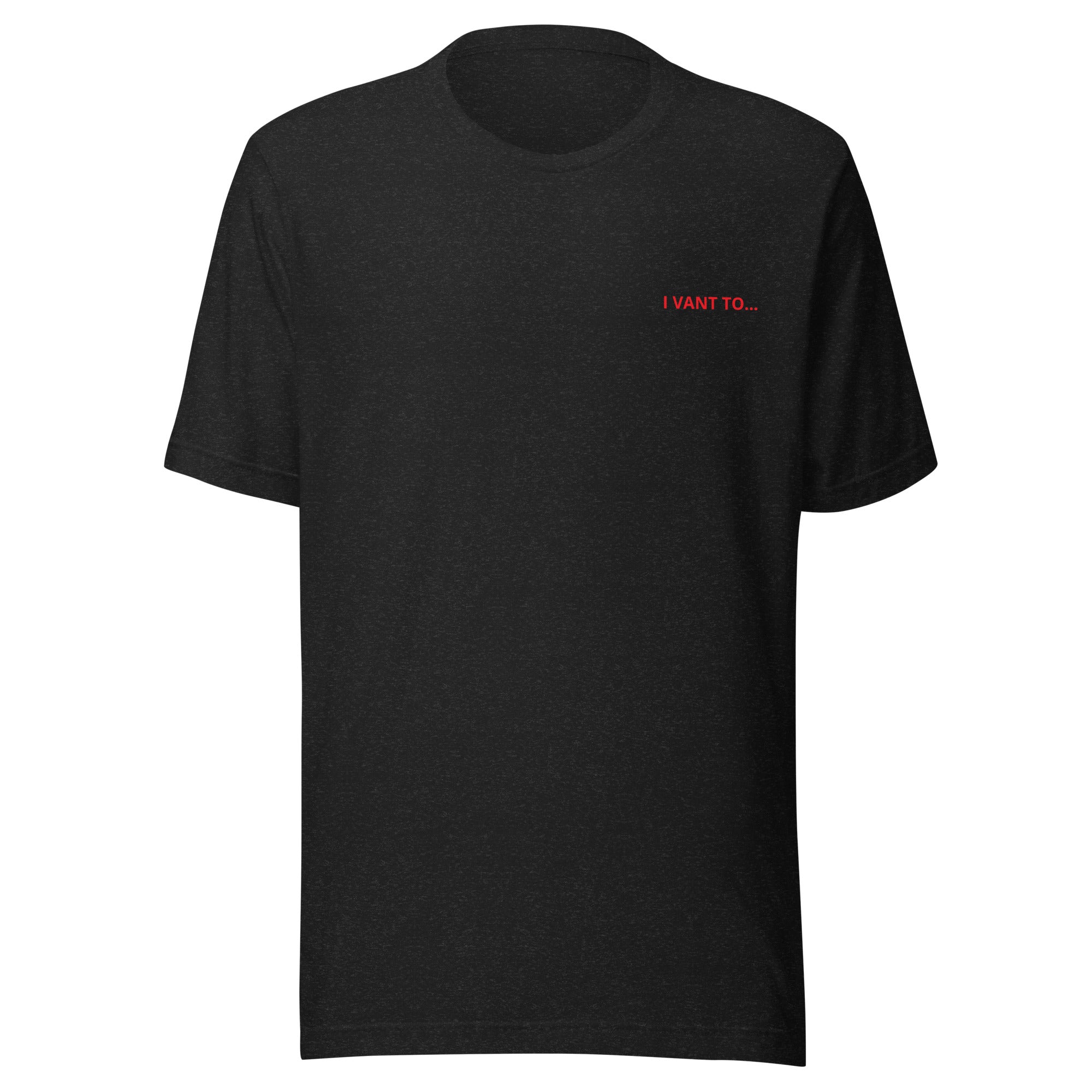 I Vant to... T-Shirt