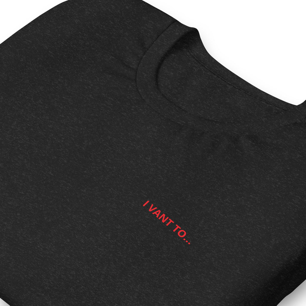 I Vant to... T-Shirt