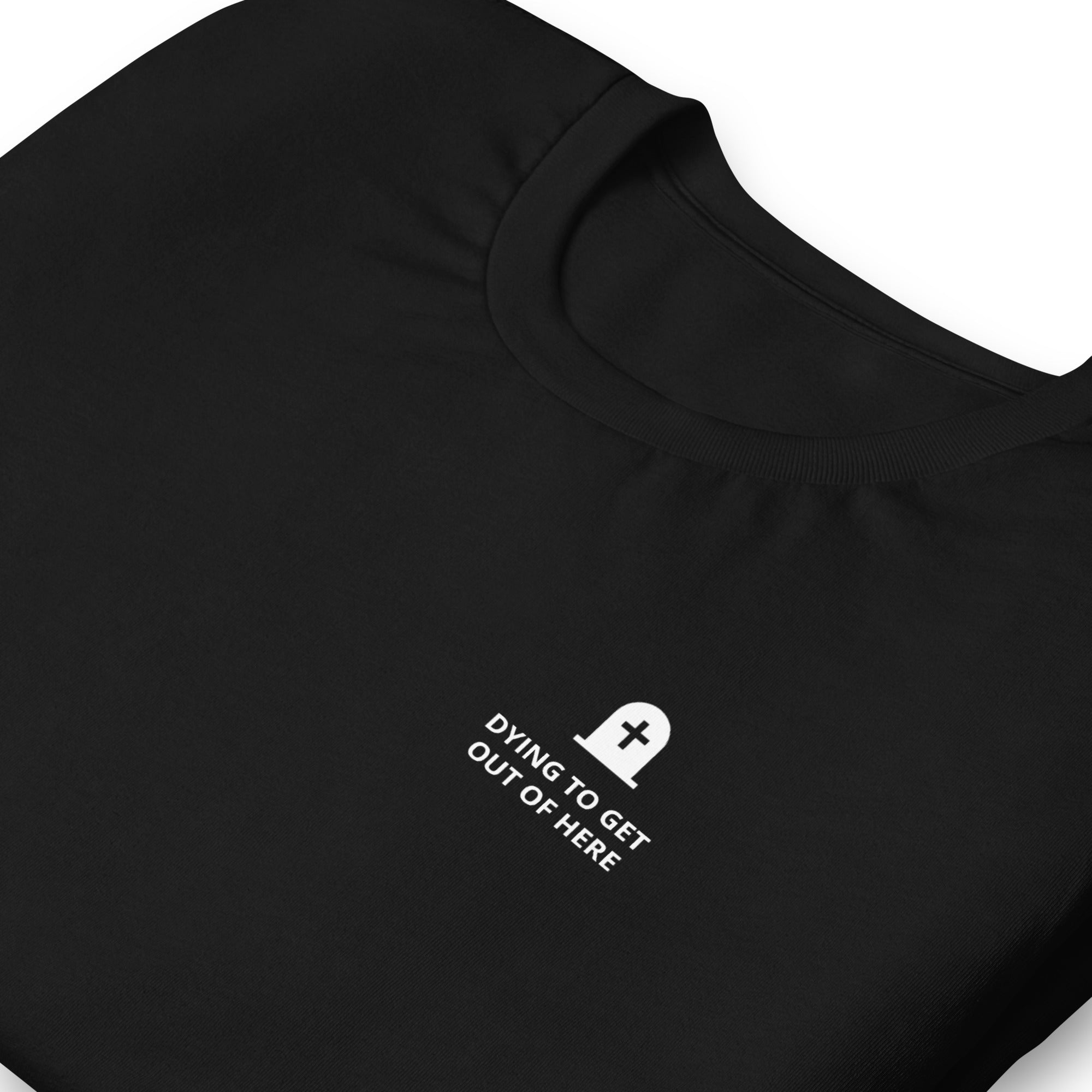 Dying to Get Out of Here T-Shirt