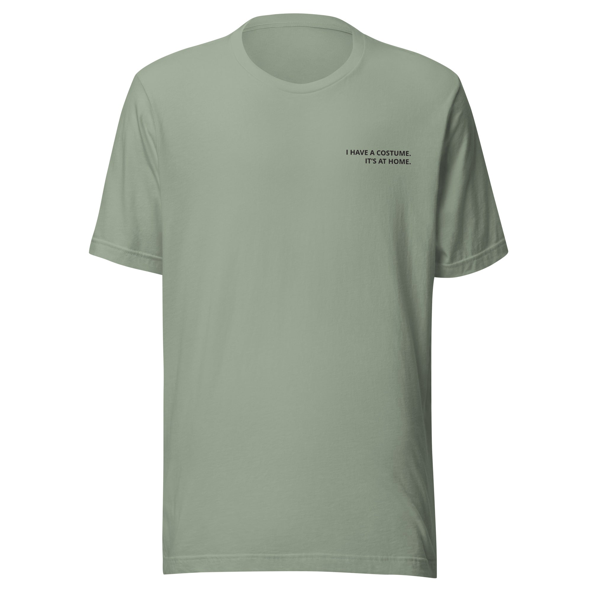 I Have a Costume. It's at Home. T-Shirt