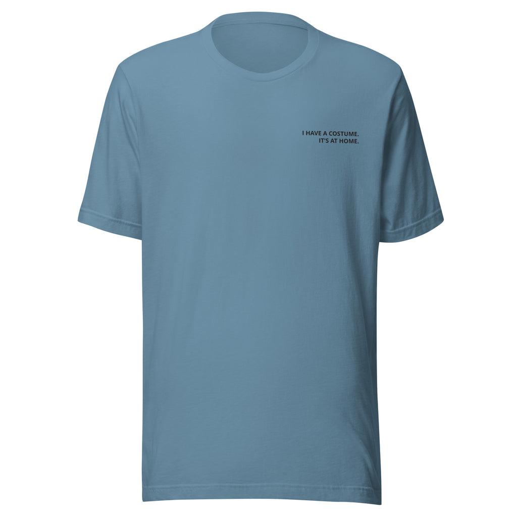 I Have a Costume. It's at Home. T-Shirt