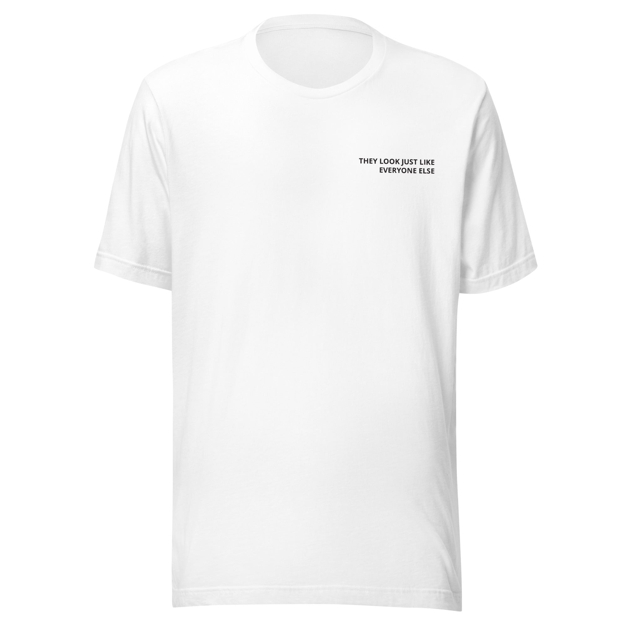 They look just like everyone else T-Shirt