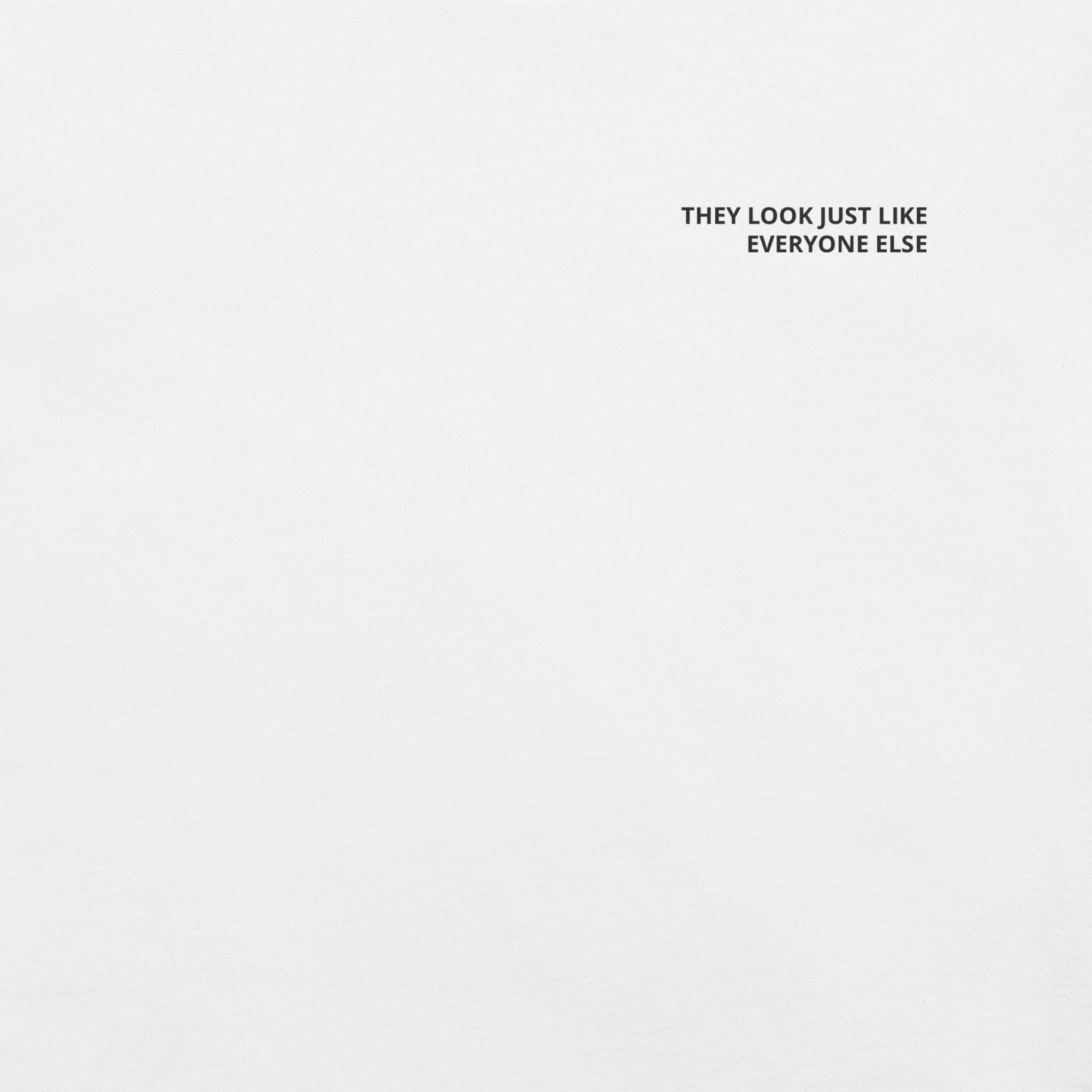 They look just like everyone else T-Shirt