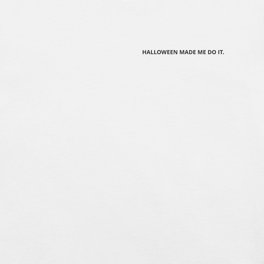 Halloween Made Me Do It. T-Shirt